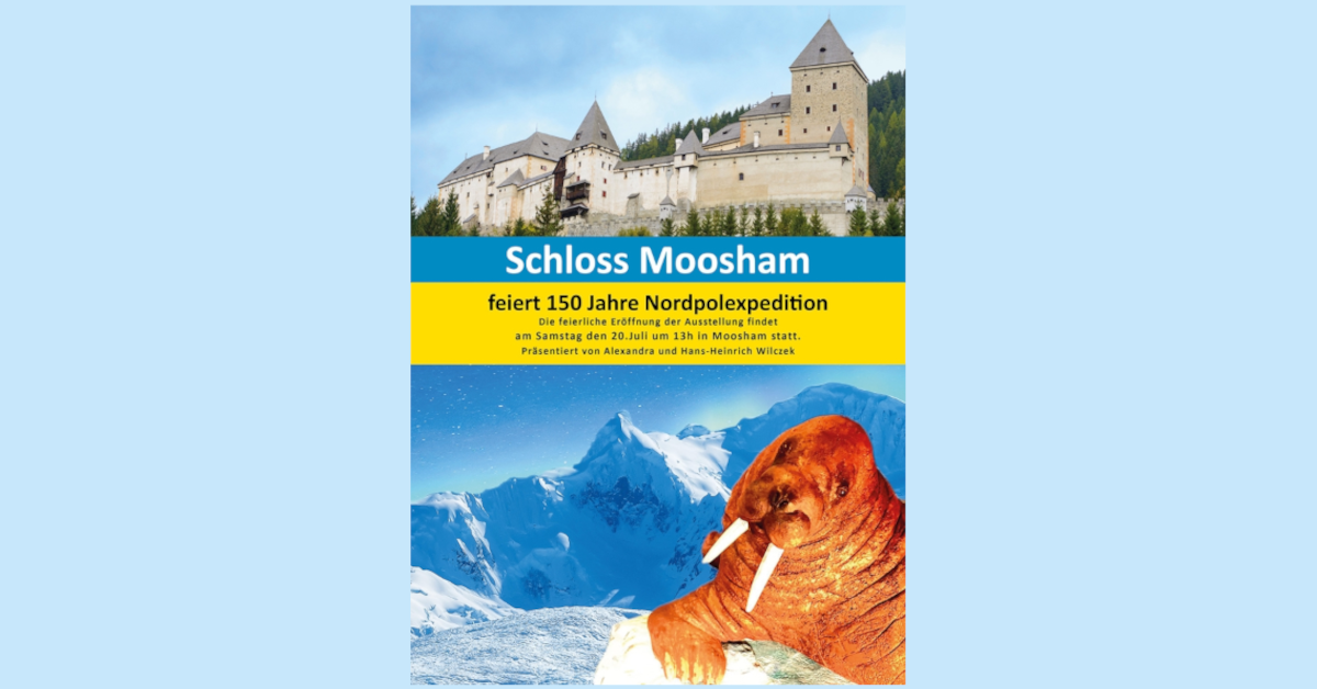 Ausstellung im Schloss Moosham anlässlich 150 Jahre Nordpolexpedition Johann Nepomuk Graf Wilczek